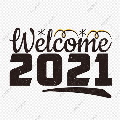 Welcome 2021 Happy New Year Typography Welcome 2021 Happy Png And