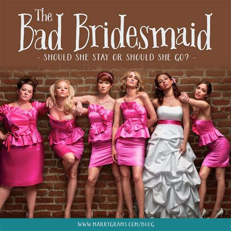 The Bad Bridesmaid Should She Stay Or Should She Go Bridesmaids Movie Bridesmaid Bridal Party