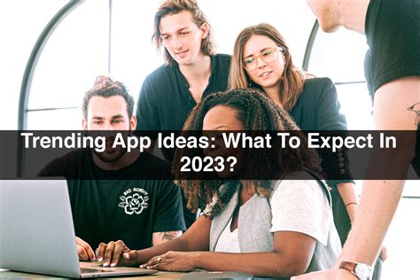 Trending App Ideas What To Expect In 2023