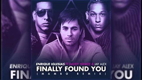 Enrique Iglesias Ft Daddy Yankee Jay Alex I Finally Found You