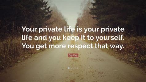 Jay Kay Quote “your Private Life Is Your Private Life And You Keep It To Yourself You Get More