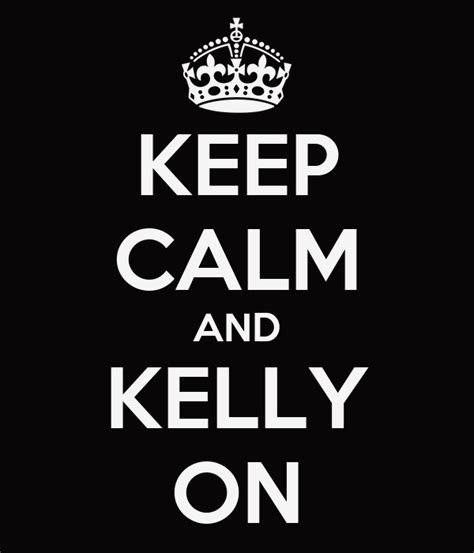 Keep Calm And Kelly On Poster Keep Calm O Matic