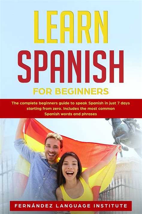 Learn Spanish For Beginners The Complete Beginners Guide To Speak Spanish In Just 7 Days