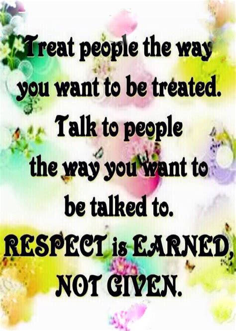 Treat People The Way You Want To Be Treated Today Quotes Life