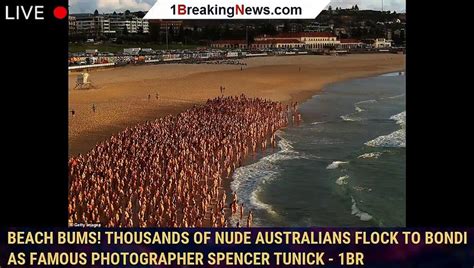 beach bums thousands of nude australians flock to bondi as famous photographer spencer tunick