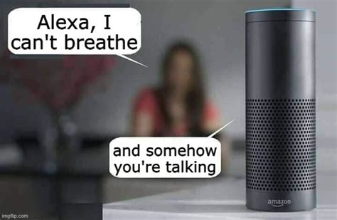 Alexa Doesnt Care About You Imgflip