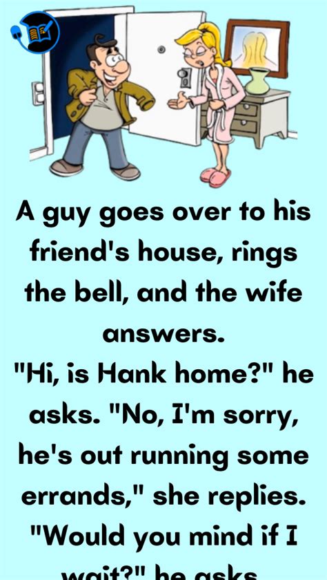 A Guy Goes Over To His Friend S House Rings The Bell And The Wife
