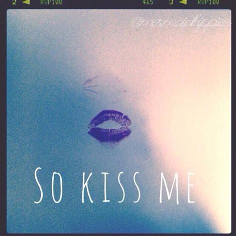 Kiss Me You Fool Kiss Me My Pictures Own Quotes
