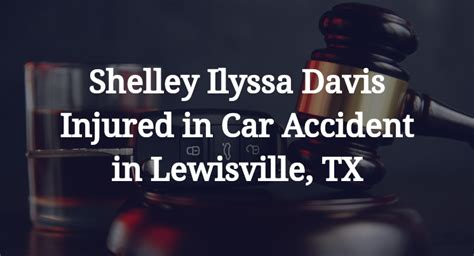 Shelley Ilyssa Davis Injured In Car Accident In Lewisville Tx