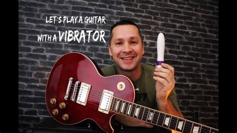 Let S Play A Guitar With A Vibrator Youtube