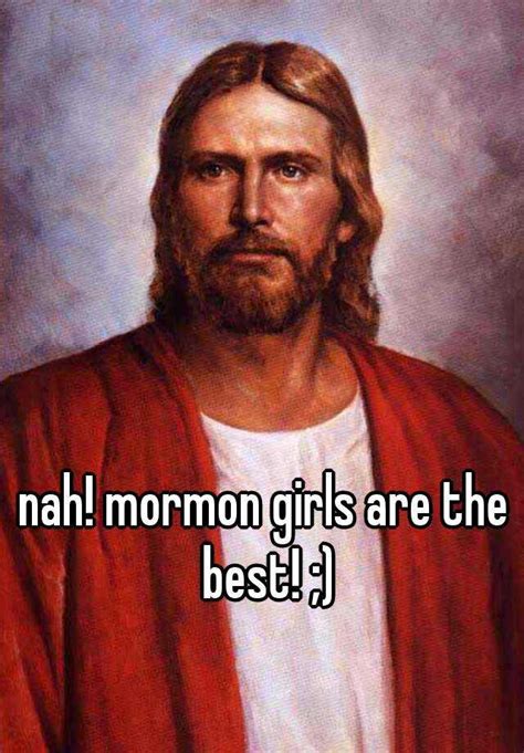 nah mormon girls are the best