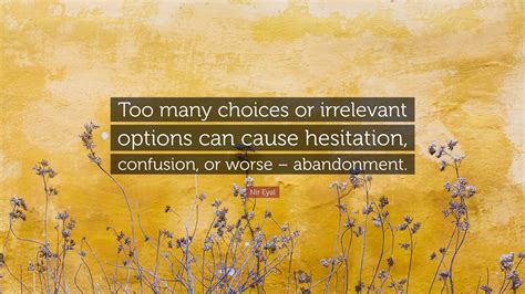 Nir Eyal Quote “too Many Choices Or Irrelevant Options Can Cause