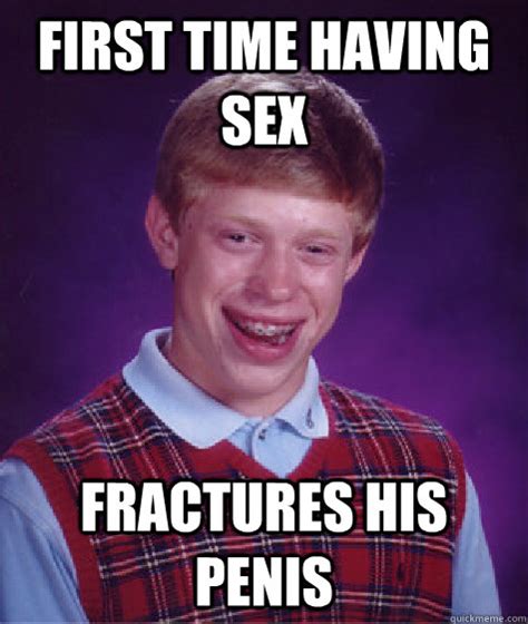 first time having sex fractures his penis bad luck brian quickmeme