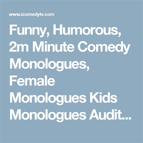 Funny Humorous 2m Minute Comedy Monologues Female Monologues Kids