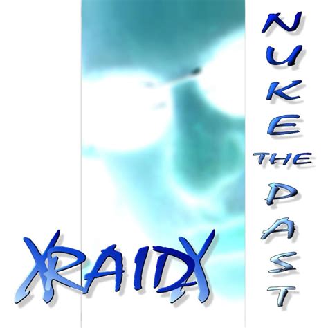 Xraidx Nuke The Past 11th Anniversary Lyrics And Tracklist Genius
