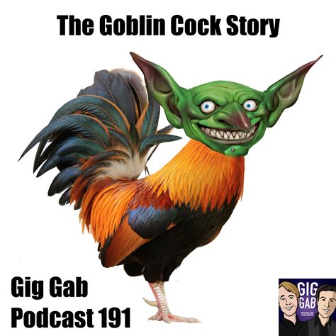 The Goblin Cock Story Gig Gab Podcast 191