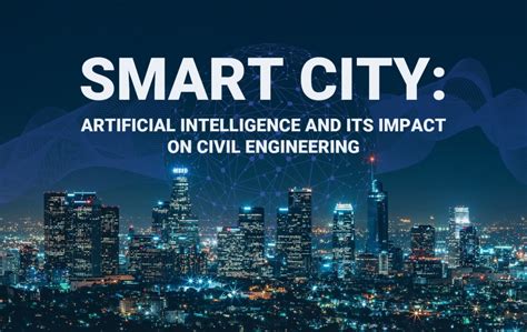 Smart City Artificial Intelligence And Its Impact On Civil Engineering