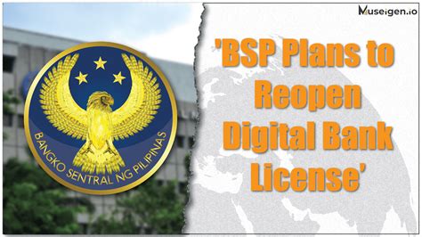 bsp s potential reopening of digital bank licenses signals new era in philippine banking museigen