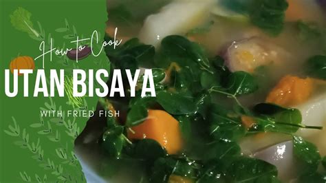 How To Cook Utan Bisaya With Fried Fish Law Uylaswautan Recipe