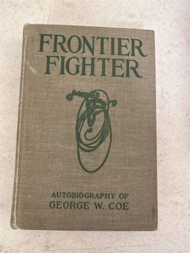 Frontier Fighter By George W Coe Signed First Edition 1934