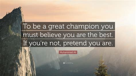 Muhammad Ali Quote To Be A Great Champion You Must Believe You Are
