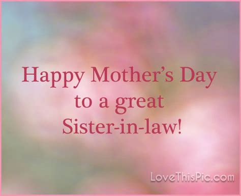 Happy mother's day to all mom living in this world, you truly deserve encouragement and appreciation, especially my sister. Happy Mothers Day To My Sister In Law Pictures, Photos ...