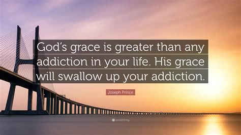 Joseph Prince Quote “gods Grace Is Greater Than Any Addiction In Your