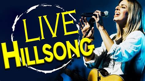 Hillsong Live Praise And Worship Songs Live By Hillsong Playlist Best Hillsong Worship Songs