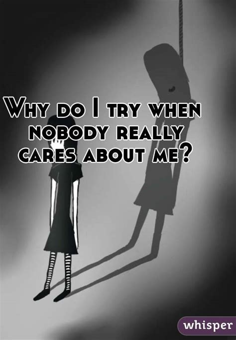 Why Do I Try When Nobody Really Cares About Me