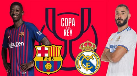 Fc Barcelone Vs Real Madrid En Live Streaming Coupe Du Roi 2023
