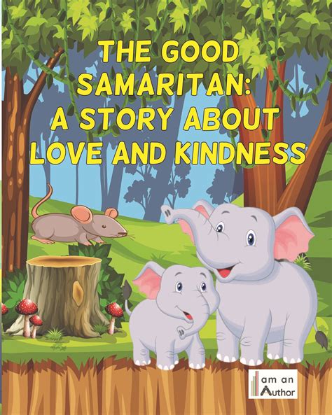 The Good Samaritan A Story About Kindness And Love I Am An Author