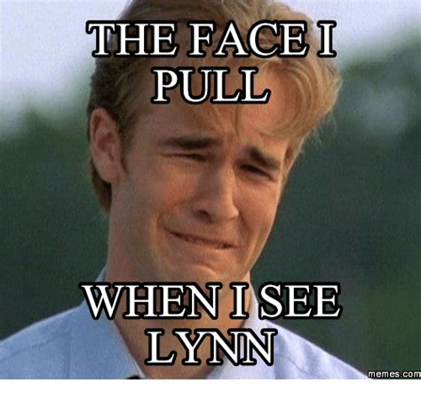 The Face I Pull When I See Lynn Memes Com Face Meme On Meme