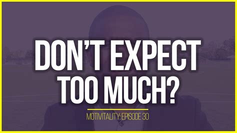 don t expect too much motivational video youtube