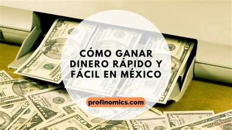 Cómo Ganar Dinero Rápido Y Fácil En México Una Guía Completa Con