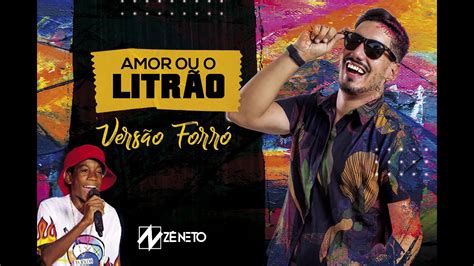 Zé Neto Amor Ou O Litrão Versão Forró Menor Nico E Petter Ferraz