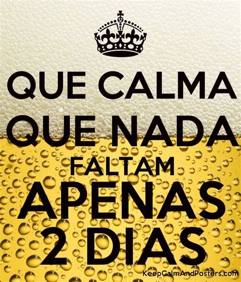 Que Calma Que Nada Faltam Apenas 2 Dias Keep Calm And Posters