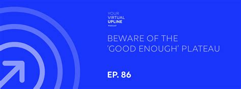 Beware Of The ‘good Enough Plateau Your Virtual Upline