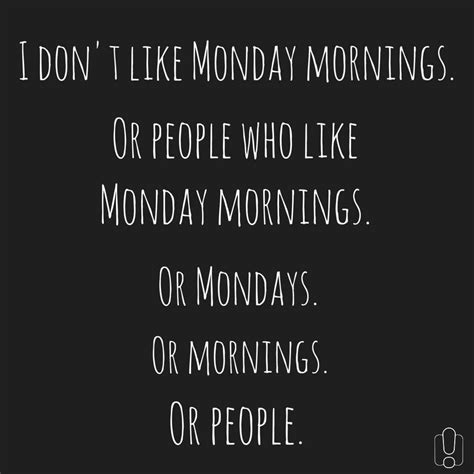 I Dont Like Mondays Sayings And Phrases Words Quotes Me Quotes