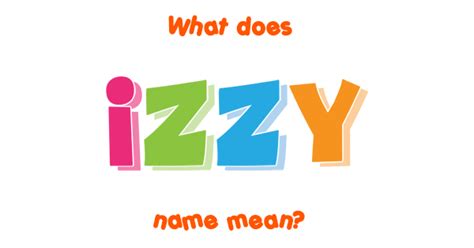 Izzy Name Meaning Of Izzy
