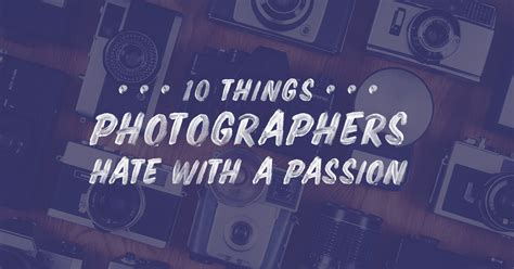 10 Things Photographers Freaking Hate With A Passion Creative Market Blog