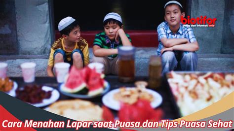 Cara Menahan Lapar Saat Puasa Dan Tips Puasa Sehat Biotifor