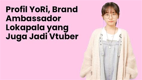 Profil Yori Vtuber Dan Eks Member Jkt48 Yang Menjadi Brand Ambassador Lokapala Dunia Games