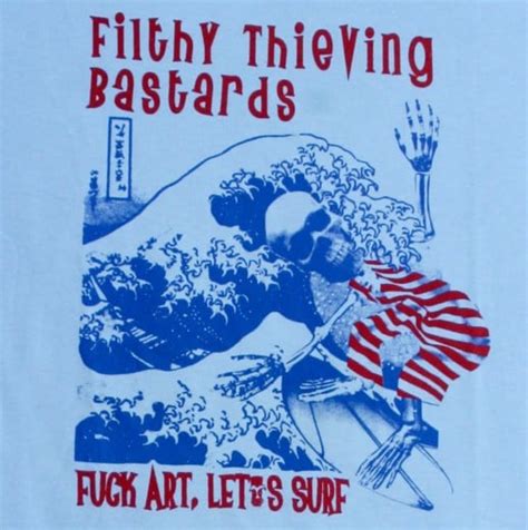 swingin utters store — filthy thieving bastards fuck art let s surf t shirt