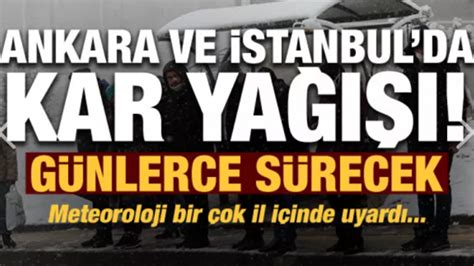 Son Dakika Stanbul Ve Ankara Da Kar Ya Bir Ok Il I In De Uyar