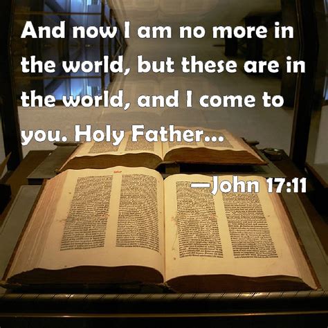 John 1711 And Now I Am No More In The World But These Are In The