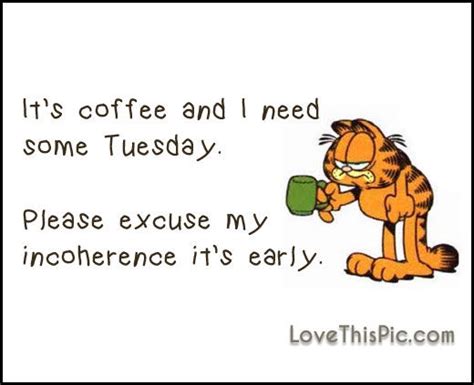 Its Coffee And I Need Some Tuesday Pictures Photos And Images For