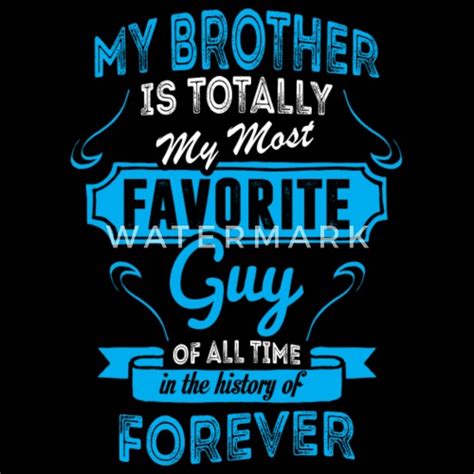 My Brother Is Totally My Most Favorite Guy Mens T Shirt Spreadshirt