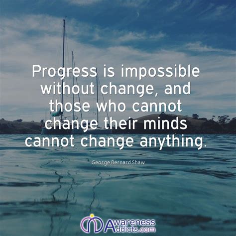 Progress Is Impossible Without Change And Those Who Cannot Change