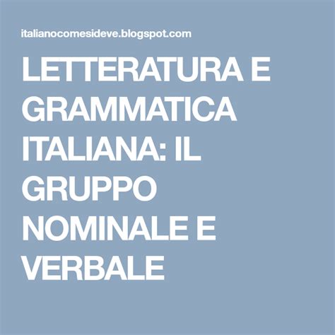 Letteratura E Grammatica Italiana Il Gruppo Nominale E Verbale Letteratura Grammatica Gruppi