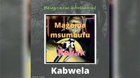 Magoma Msumbufu Ft Royal Kabwela Official Amapiano Audio Youtube